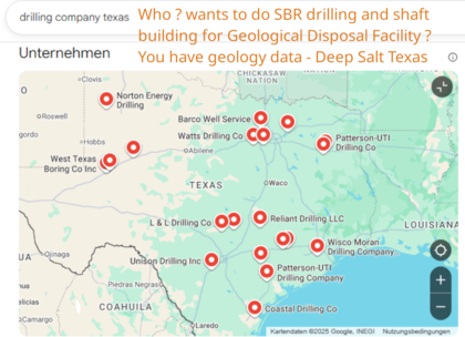  >>> Hello Texas, Houston Drilling corps - Cashing on the GDF agenda ! You have the salt domes in your geology data already - DOE got 56 Bio. USD on GDF accounts ! - Drilling into Salt with SBR drill-tech from Germany, includes shaft building, then drilli