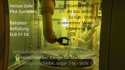 >>> BGZ denkt über PKA nach weil der Nachweis für die Zwischen- lager Verlängerung offen - Idee - Behälter öffnen, und schauen ob die Brennelement noch ziehbar sind ??? - DBHD befüllt holt sich 1 Brennstab und befüllt damit Prototyp Endlager-Behälter ELB 