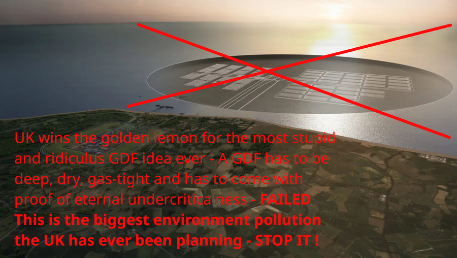 >>> NWS UK wins the golden lemon for the most stupid and ridiculus GDF idea ever - A safe GDF has to be deep, dry, gas-tight and has to come with proof of eternal undercriticalness. FAILED -Biggest environment pollution the UK has ever planned.>>> NWS UK 